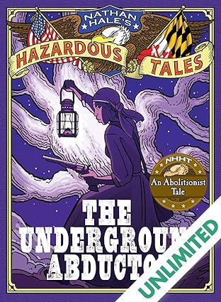 Nathan Hale's Hazardous Tales: The Underground Abductor (An Abolitionist Tale)